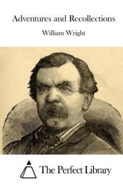 Adventures and Recollections - William Wright - Bücher - Createspace Independent Publishing Platf - 9781523225897 - 2. Januar 2016