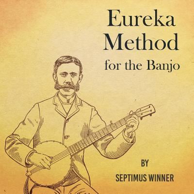 Cover for Septimus Winner · Eureka Method for the Banjo (Paperback Book) (2019)