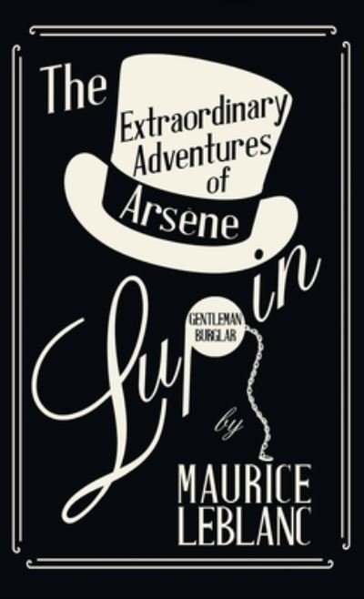 Cover for Maurice LeBlanc · The Extraordinary Adventures of Arsene Lupin, Gentleman-Burglar - Arsene Lupin (Gebundenes Buch) (2022)