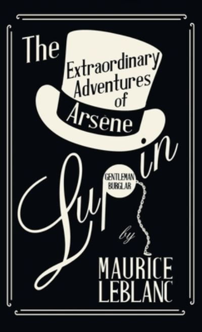 Cover for Maurice LeBlanc · The Extraordinary Adventures of Arsene Lupin, Gentleman-Burglar - Arsene Lupin (Innbunden bok) (2022)