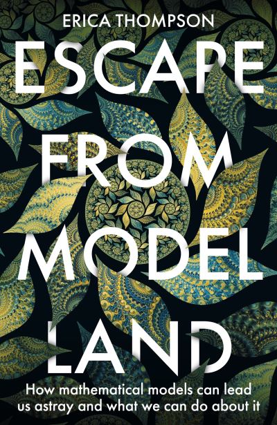 Cover for Erica Thompson · Escape from Model Land: How Mathematical Models Can Lead Us Astray and What We Can Do About It (Paperback Book) (2023)