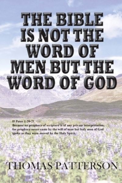 Cover for Thomas Patterson · The Bible is Not the Word of Men but the Word of God (Paperback Book) (2016)