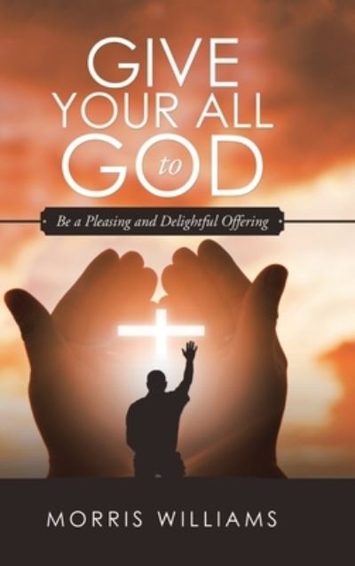 Cover for Morris Williams · Give Your All to God (Hardcover Book) (2019)