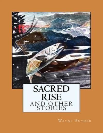 Cover for Wayne Snyder · Sacred Rise : And Other Stories (Pocketbok) (2016)