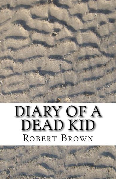 Cover for Robert Lee Brown · Diary of a Dead Kid (Paperback Bog) (2016)