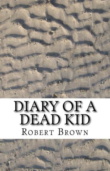 Cover for Robert Lee Brown · Diary of a Dead Kid (Pocketbok) (2016)