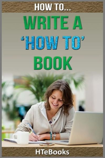 Cover for Htebooks · How To Write a How To Book (Pocketbok) (2016)