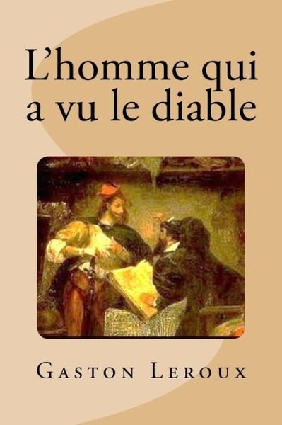 Cover for Gaston Leroux · L'homme qui a vu le diable (Taschenbuch) (2016)