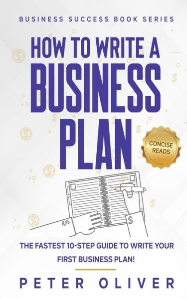 How To Write A Business Plan - Peter Oliver - Książki - Createspace Independent Publishing Platf - 9781537479897 - 4 września 2016