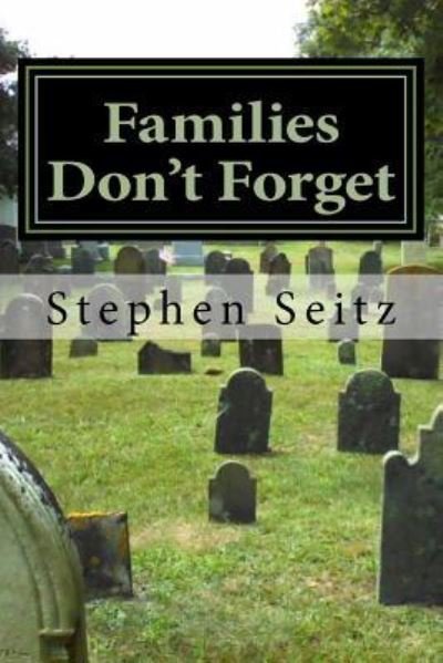 Families Don't Forget - Stephen Seitz - Books - Createspace Independent Publishing Platf - 9781539475897 - October 24, 2017