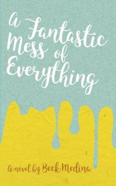 Cover for Beck Medina · A Fantastic Mess of Everything (Paperback Book) (2016)