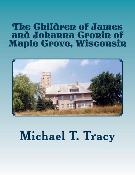 Cover for Michael T Tracy · The Children of James and Johanna Cronin of Maple Grove, Wisconsin (Paperback Book) (2016)