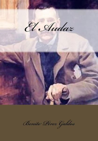 El Audaz - Benito Perez Galdos - Kirjat - Createspace Independent Publishing Platf - 9781541342897 - torstai 29. joulukuuta 2016