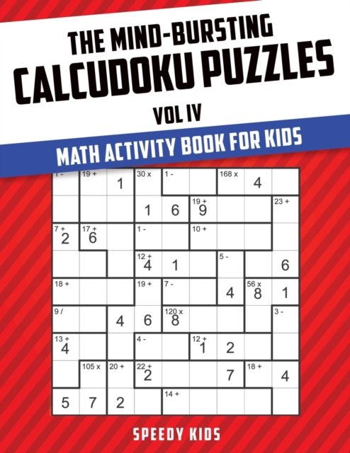 Cover for Speedy Kids · The Mind-Bursting Calcudoku Puzzles Vol IV (Paperback Book) (2017)