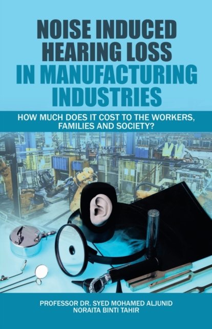 Cover for Syed Aljunid · Noise Induced Hearing Loss in Manufacturing Industries (Paperback Bog) (2020)