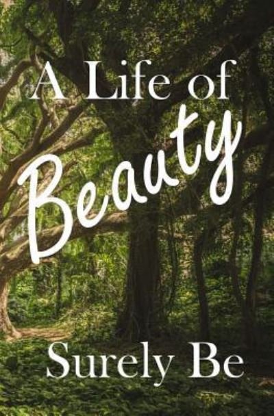Cover for Surely Be · A Life of Beauty (Paperback Book) (2017)