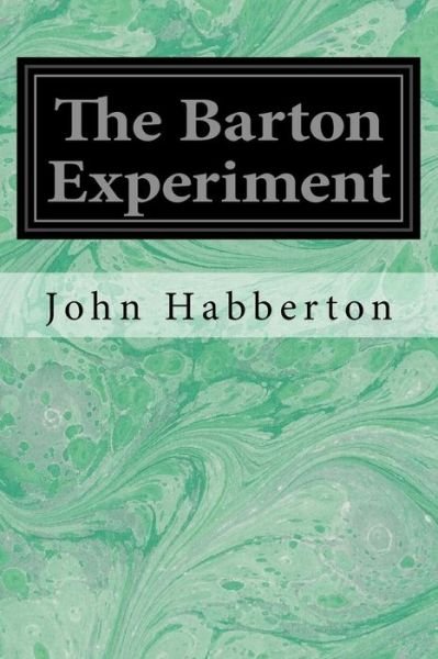The Barton Experiment - John Habberton - Bücher - Createspace Independent Publishing Platf - 9781548369897 - 27. Juni 2017