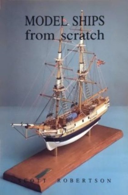 Cover for Scott Robertson · Model Ships from Scratch (Innbunden bok) (1994)