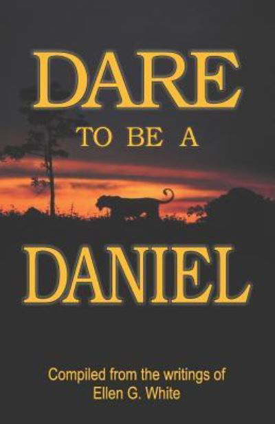 Dare to Be a Daniel - Ellen Gould Harmon White - Livres - TEACH Services, Inc. - 9781572582897 - 20 mai 2019