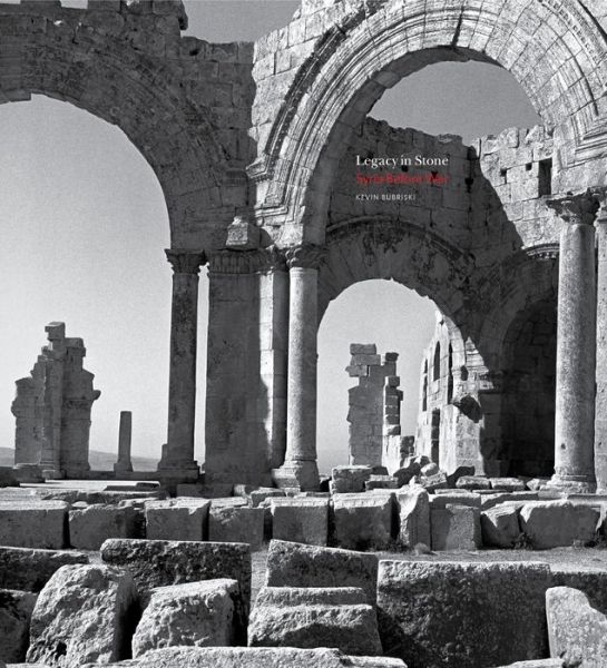 Cover for Kevin Bubriski · Legacy In Stone: Syria Before War (Hardcover Book) (2019)