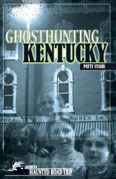 Cover for Patti Starr · Ghosthunting Kentucky - America's Haunted Road Trip (Hardcover Book) (2018)