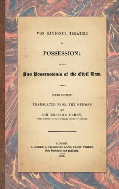 Cover for Friedrich Carl Von Savigny · Von Savigny's Treatise on Possession: Or the Jus Possessionis of the Civil Law. Sixth Edition.Translated from the German by Sir Erskine Perry (1848) (Hardcover Book) (2017)