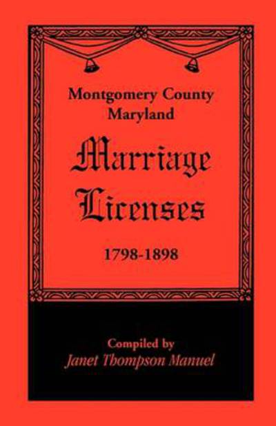 Cover for Janet D. Manuel · Marriage Licenses: Montgomery County, Maryland (1798-1898) (Paperback Book) (2009)