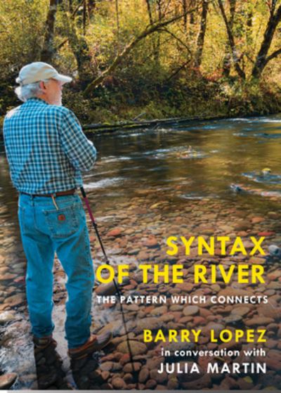 Cover for Barry Lopez · Syntax of the River: The Pattern Which Connects (Paperback Book) (2023)