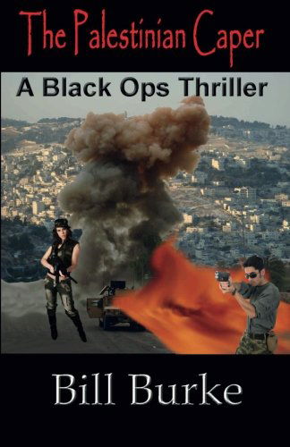 The Palestinian Caper: A Black Ops Thriller - Burke, Bill, A I - Books - Beachhouse Books - 9781596300897 - December 22, 2013