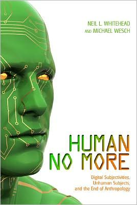 Cover for Neil L Whitehead · Human No More: Digital Subjectivities, Unhuman Subjects, and the End of Anthropology (Paperback Book) (2012)