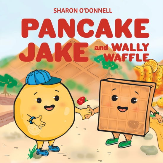 Pancake Jake and Wally Waffle - Sharon J O'Donnell - Books - Torchflame Books - 9781611533897 - June 29, 2021