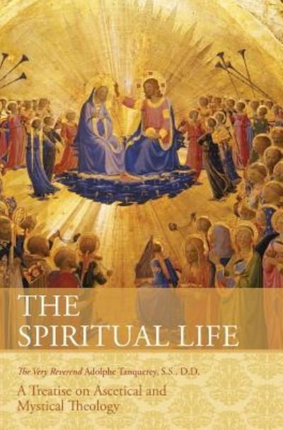 Cover for Very Rev Adolphe Tanqueray S S D D · The Spiritual Life: A Treatise on Ascetical and Mystical Theology (Hardcover Book) [Reprint edition] (2015)