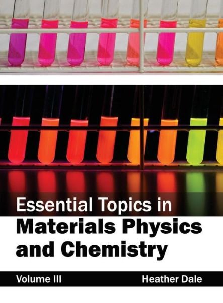 Cover for Heather Dale · Essential Topics in Materials Physics and Chemistry: Volume III (Hardcover Book) (2015)