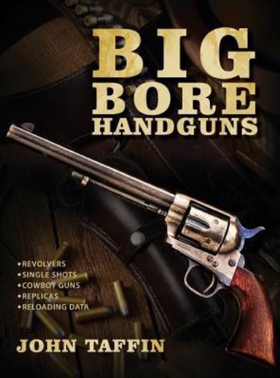 Big Bore Handguns - John Taffin - Książki - Echo Point Books & Media - 9781635616897 - 12 kwietnia 2018