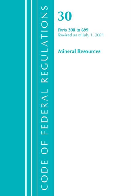 Cover for Office Of The Federal Register (U.S.) · Code of Federal Regulations, Title 30 Mineral Resources 200-699, Revised as of July 1, 2021 - Code of Federal Regulations, Title 30 Mineral Resources (Paperback Book) (2022)