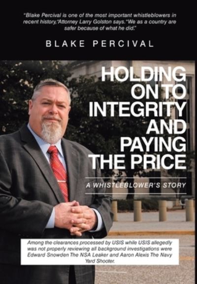 Cover for Blake Percival · Holding on to Integrity and Paying the Price: A whistleblower's story (Hardcover Book) (2020)
