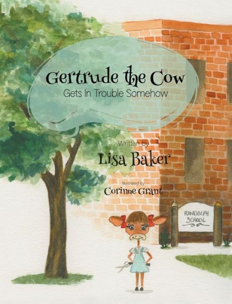 Cover for Lisa Baker · Gertrude the Cow Gets In Trouble Somehow (Hardcover Book) (2020)