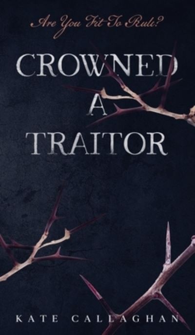 Cover for Kate Callaghan · Crowned A Traitor - A Hellish Fairytale (Hardcover Book) [Revised edition] (2020)