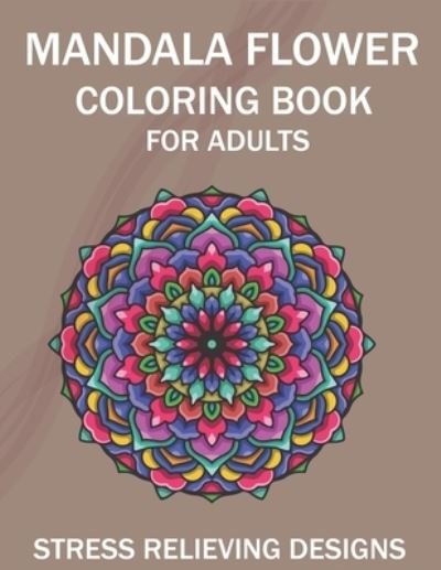Cover for Mahleen Press · Mandala Flower Coloring Book for Adults, Stress Relieving Designs (Paperback Bog) (2020)