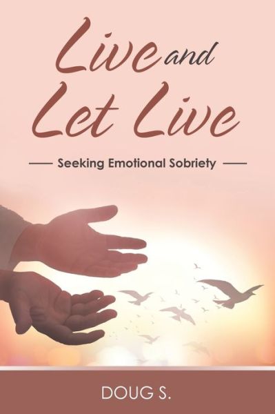 Live and Let Live - Doug S. - Livros - Author Solutions Inc - 9781664256897 - 21 de fevereiro de 2022