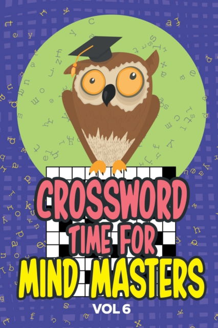 Crossword Times for Mind Masters Vol 6 - Speedy Publishing - Kirjat - Speedy Publishing - 9781682609897 - keskiviikko 16. syyskuuta 2015