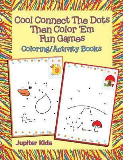 Cover for Jupiter Kids · Cool Connect The Dots Then Color 'Em Fun Games: Coloring / Activity Books (Paperback Book) (2016)
