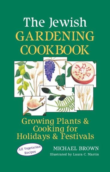 Cover for Michael Brown · The Jewish Gardening Cookbook: Growing Plants &amp; Cooking for Holidays &amp; Festivals (Hardcover Book) (1998)