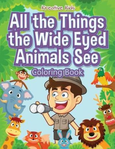 Cover for Kreative Kids · All the Things the Wide Eyed Animals See Coloring Book (Paperback Book) (2016)
