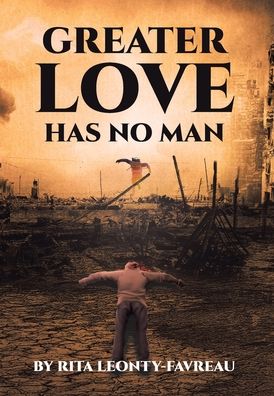 Cover for Rita Leonty-Favreau · Greater Love Has No Man (Hardcover Book) (2020)