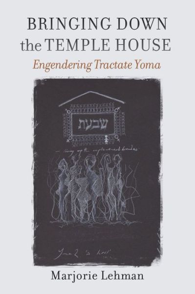 Bringing Down the Temple House – Engendering Tractate Yoma - Marjorie Lehman - Books - Brandeis University Press - 9781684580897 - April 18, 2022