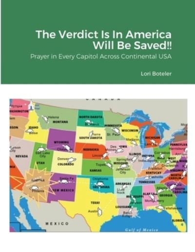 Cover for Lori Boteler · The Verdict Is In America Will Be Saved!!: Prayer in Every Capitol Across Continental USA (Paperback Book) (2020)