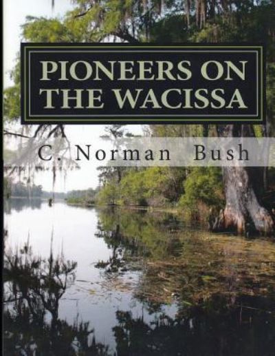 Cover for C Norman Bush · Pioneers on the Wacissa (Paperback Book) (2018)