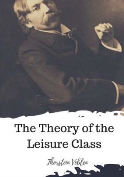 Cover for Thorstein Veblen · The Theory of the Leisure Class (Paperback Book) (2018)