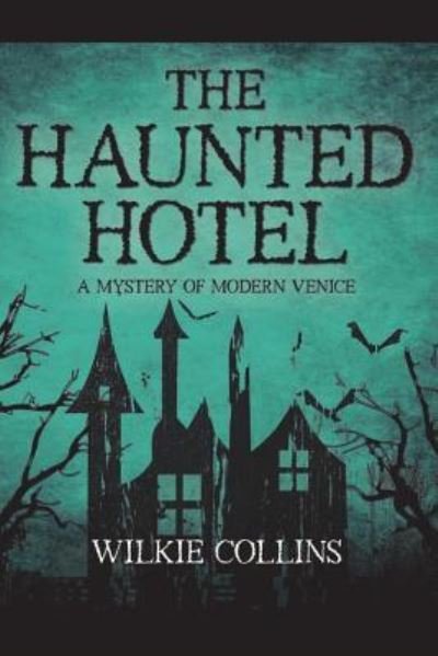 The Haunted Hotel - Wilkie Collins - Livros - Createspace Independent Publishing Platf - 9781721225897 - 17 de junho de 2018